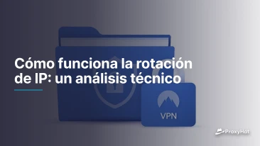 Cómo funciona la rotación de IP: un análisis técnico