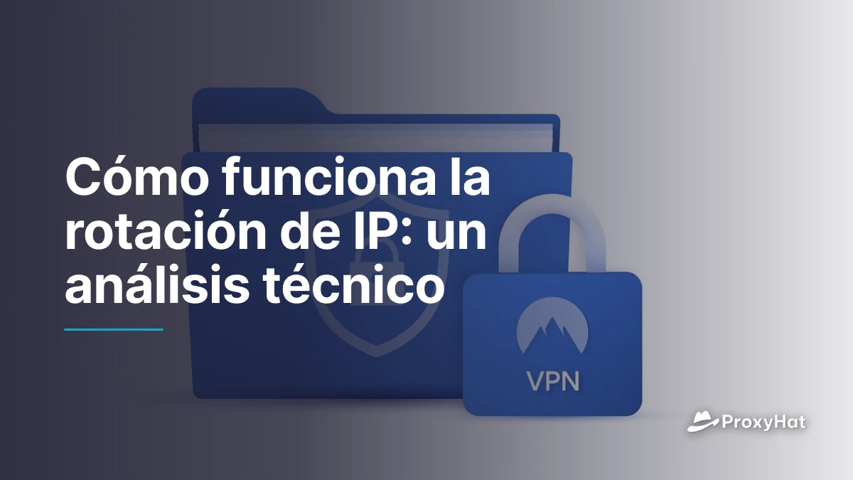 Cómo funciona la rotación de IP: un análisis técnico