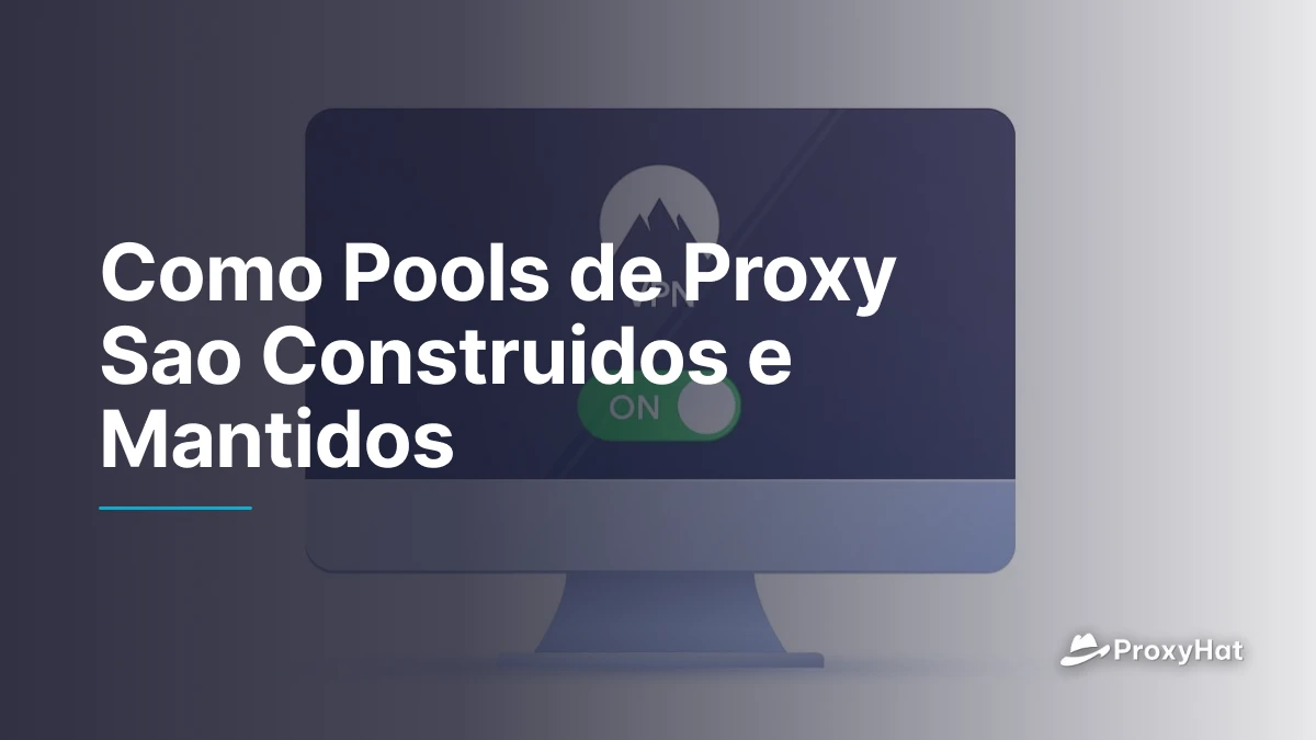 Como Pools de Proxy Sao Construidos e Mantidos