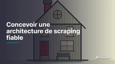Concevoir une architecture de scraping fiable