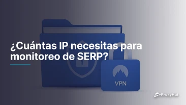 ¿Cuántas IP necesitas para monitoreo de SERP?