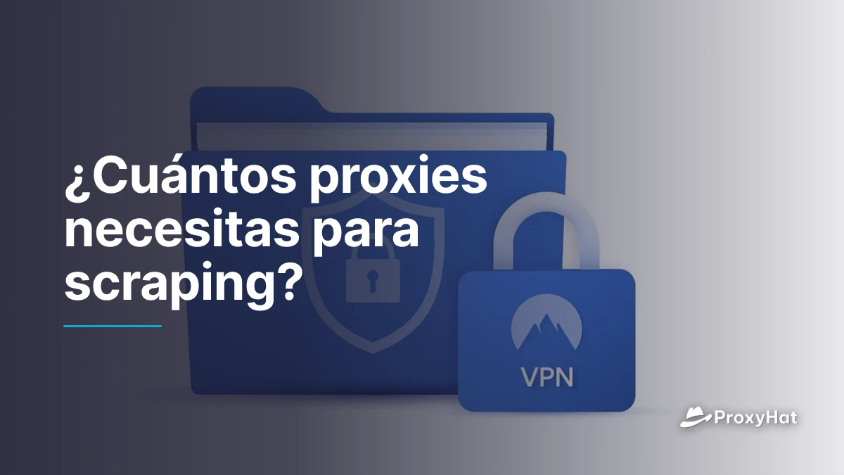 ¿Cuántos proxies necesitas para scraping?