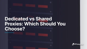 Dedicated vs Shared Proxies: Which Should You Choose?