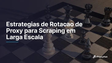 Estrategias de Rotacao de Proxy para Scraping em Larga Escala