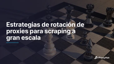 Estrategias de rotación de proxies para scraping a gran escala