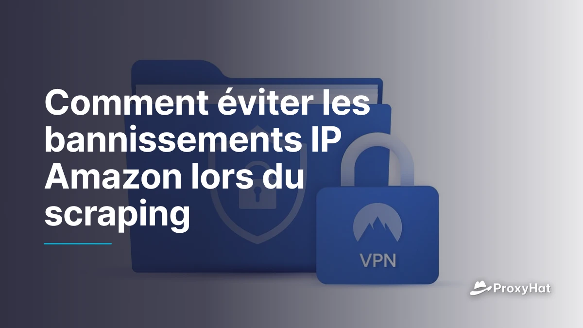 Comment éviter les bannissements IP Amazon lors du scraping