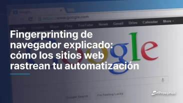 Fingerprinting de navegador explicado: cómo los sitios web rastrean tu automatización
