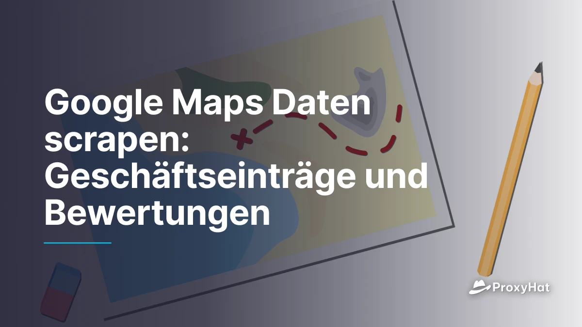 Google Maps Daten scrapen: Geschäftseinträge und Bewertungen