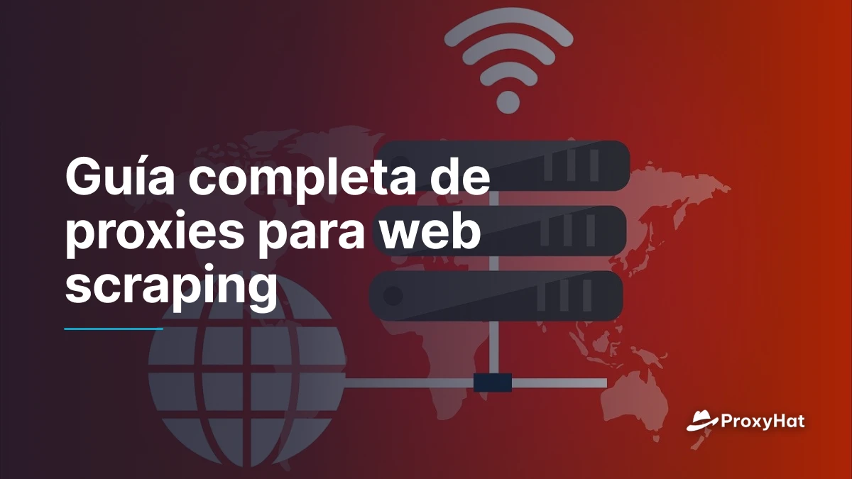 Guía completa de proxies para web scraping