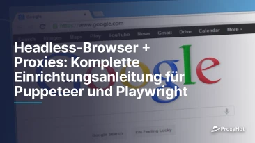 Headless-Browser + Proxies: Komplette Einrichtungsanleitung für Puppeteer und Playwright