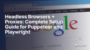 Headless Browsers + Proxies: Complete Setup Guide for Puppeteer and Playwright