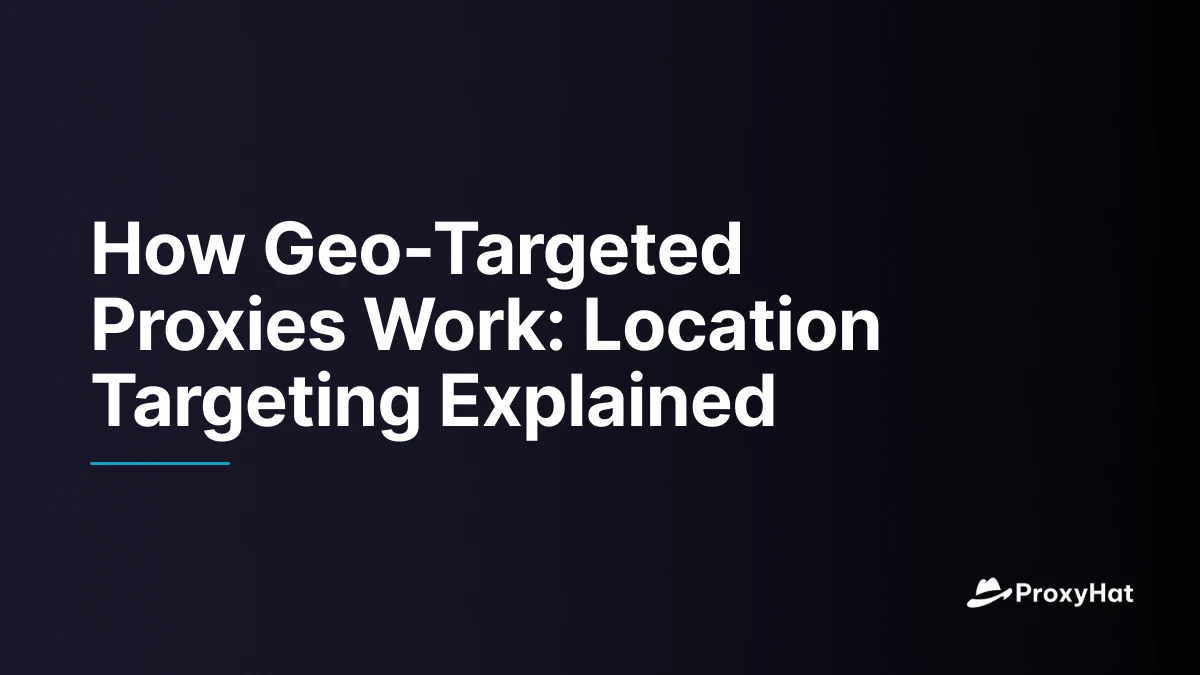 How Geo-Targeted Proxies Work: Location Targeting Explained