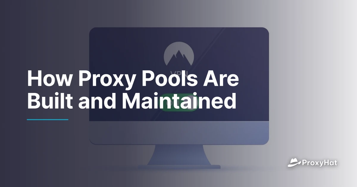 How Proxy Pools Are Built & Maintained | ProxyHat