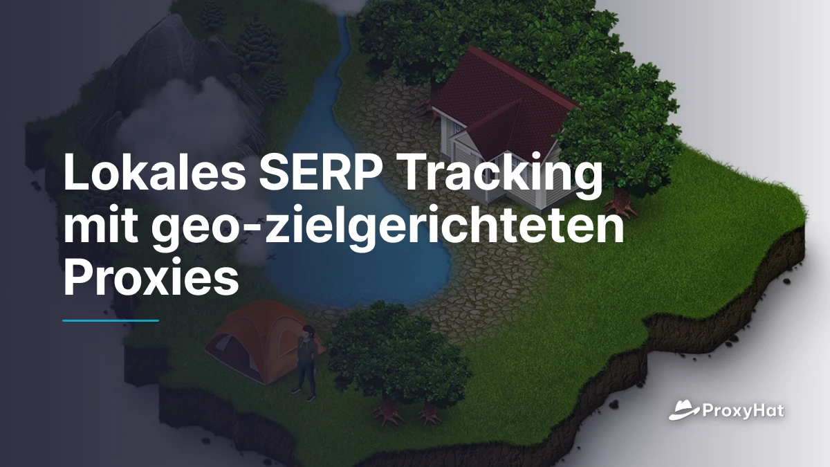 Lokales SERP Tracking mit geo-zielgerichteten Proxies