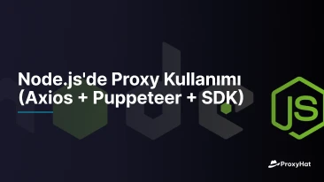 Node.js'de Proxy Kullanımı (Axios + Puppeteer + SDK)