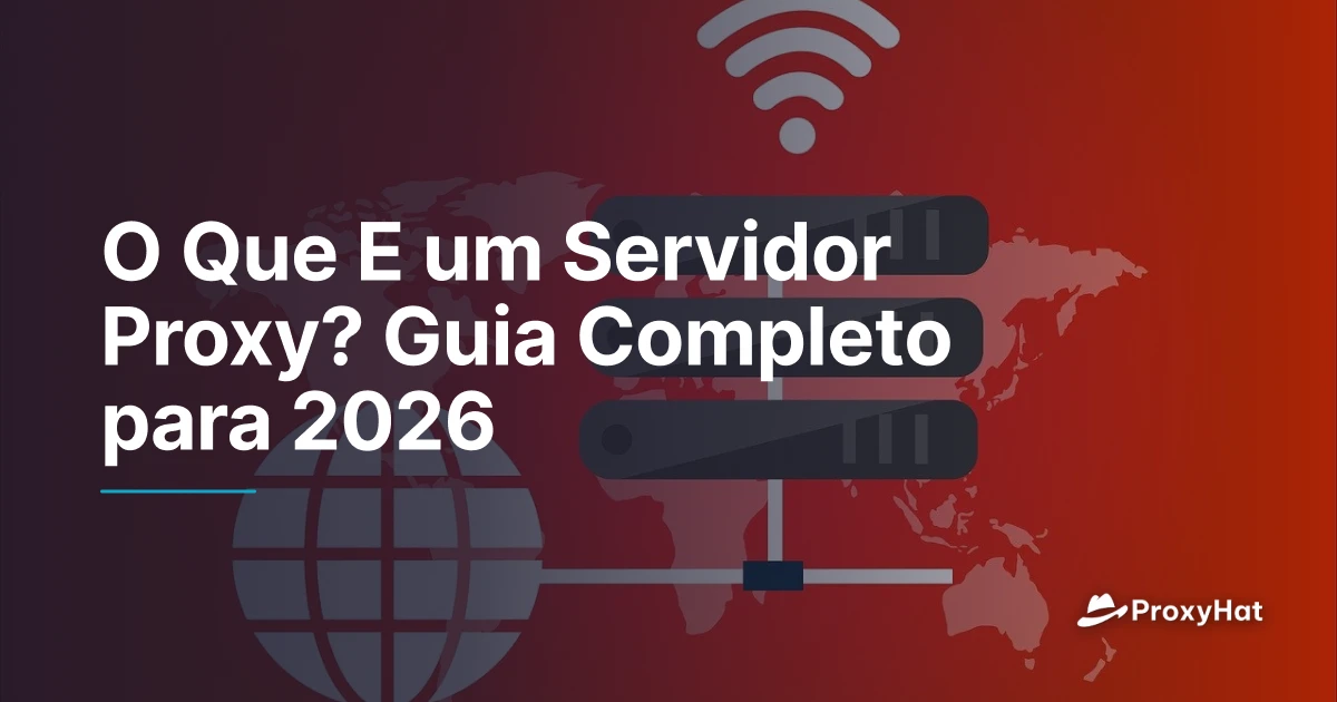 O Que E um Servidor Proxy? Guia Completo 2026 | ProxyHat
