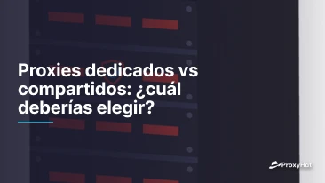 Proxies dedicados vs compartidos: ¿cuál deberías elegir?