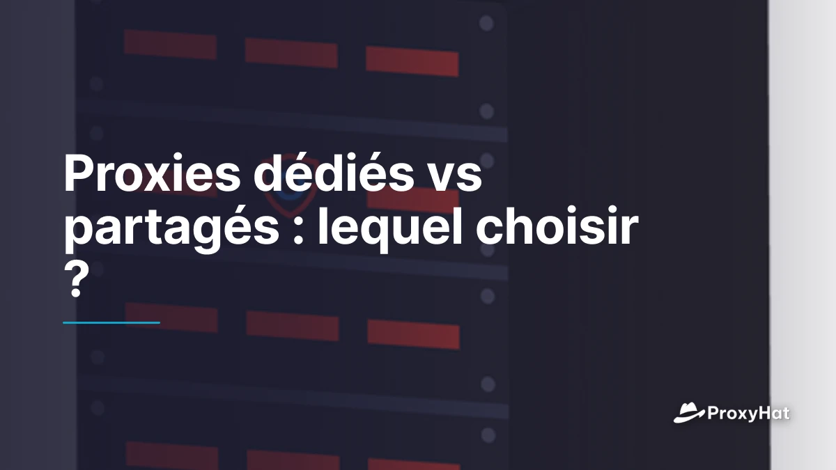 Proxies dédiés vs partagés : lequel choisir ?