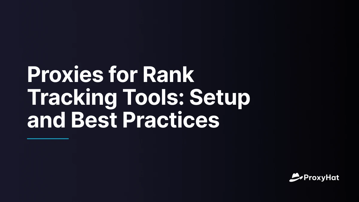 Proxies for Rank Tracking Tools: Setup and Best Practices