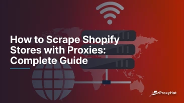How to Scrape Shopify Stores with Proxies: Complete Guide