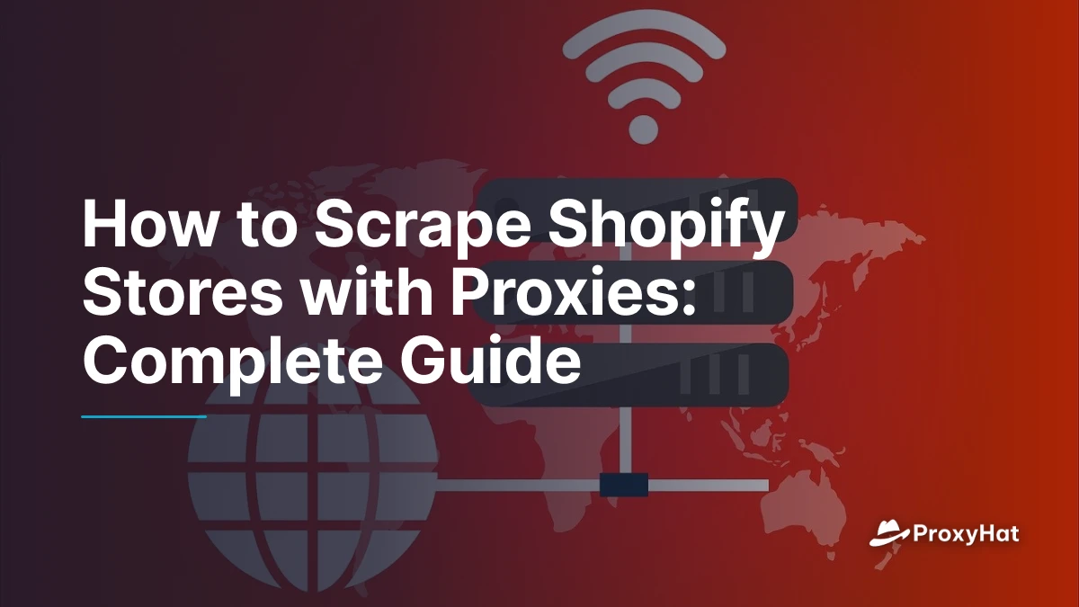 How to Scrape Shopify Stores with Proxies: Complete Guide