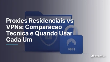 Proxies Residenciais vs VPNs: Comparacao Tecnica e Quando Usar Cada Um