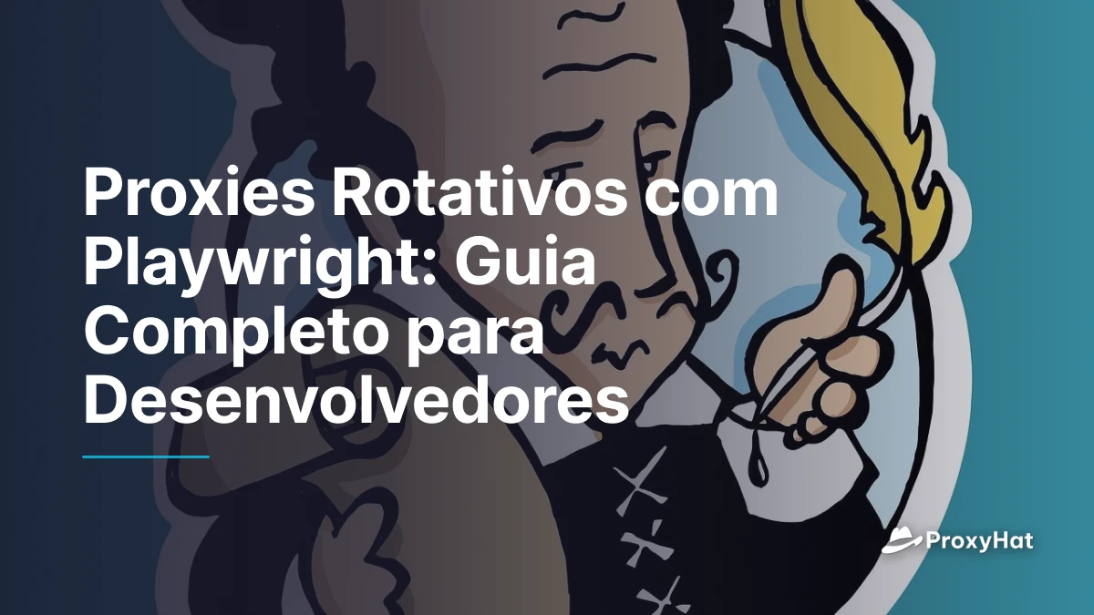 Proxies Rotativos com Playwright: Guia Completo para Desenvolvedores