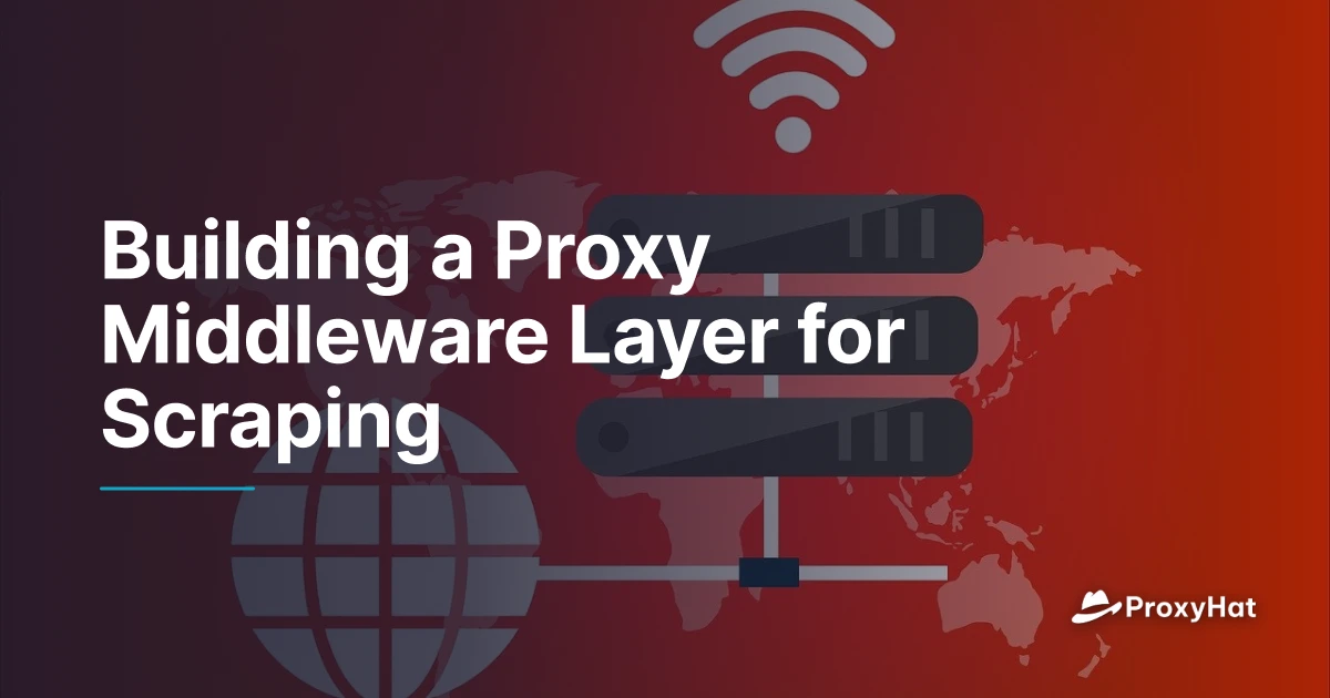 Proxy Layer Building a Proxy Middleware Laye | ProxyHat