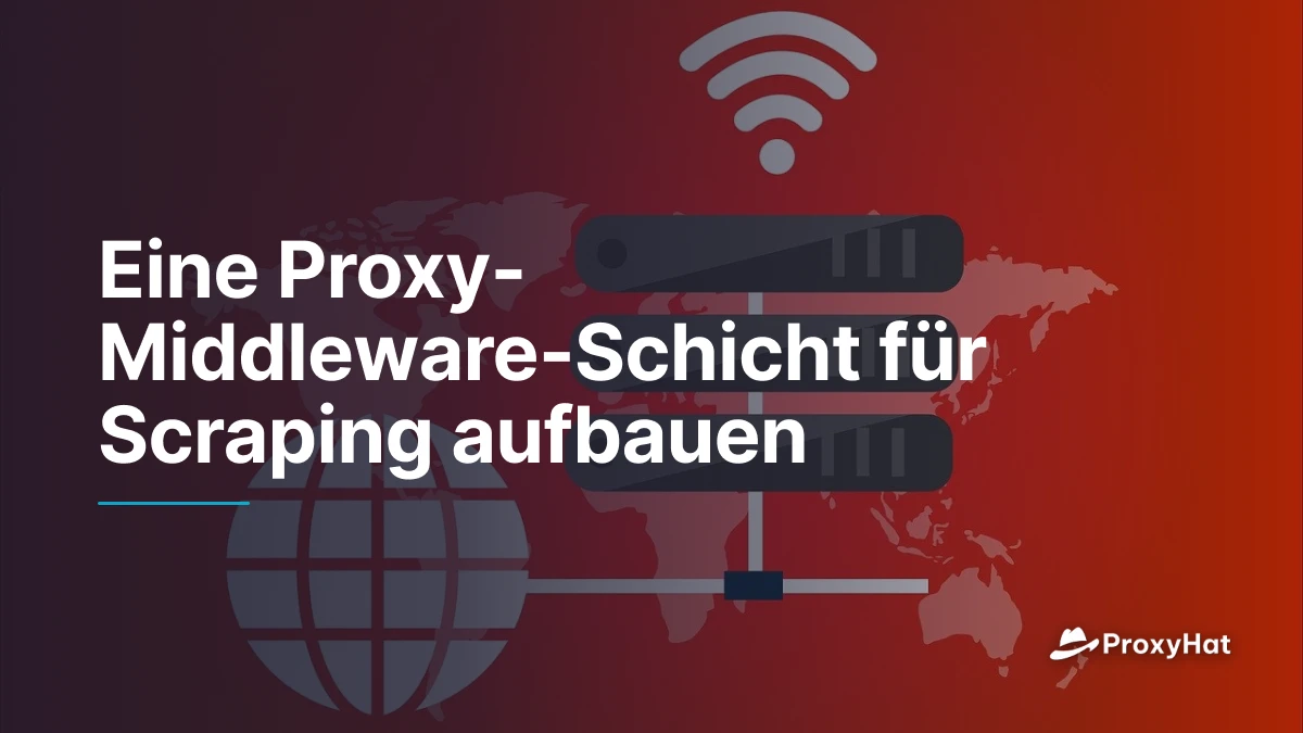 Eine Proxy-Middleware-Schicht für Scraping aufbauen