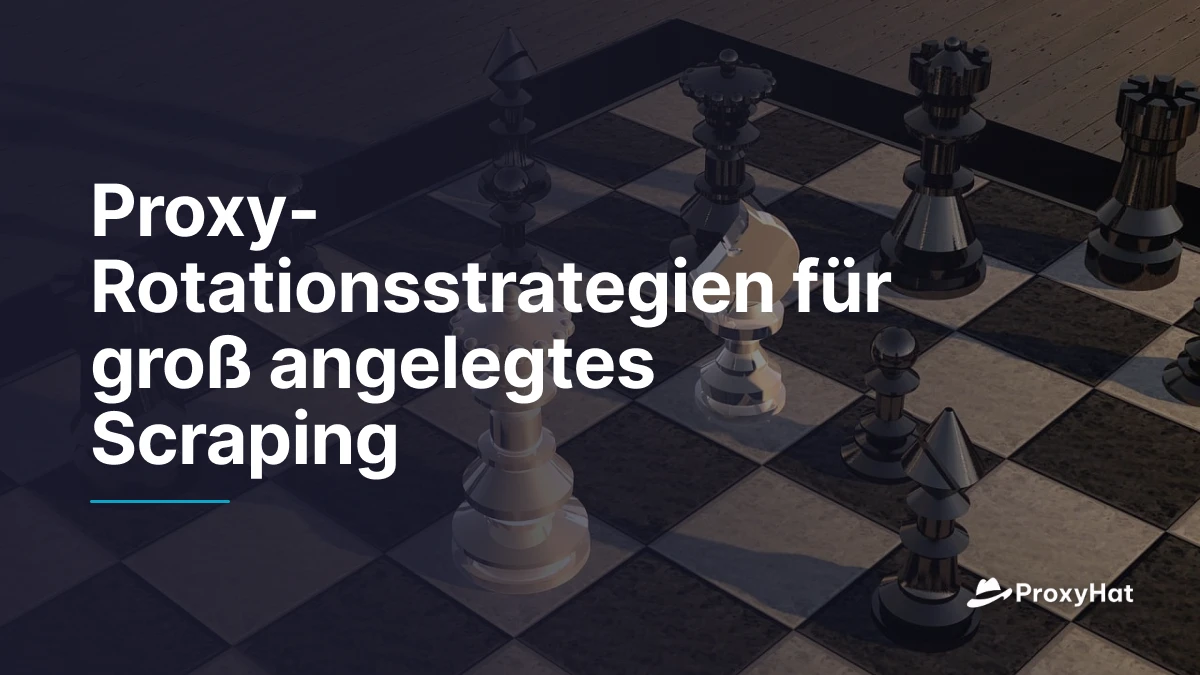 Proxy-Rotationsstrategien für groß angelegtes Scraping