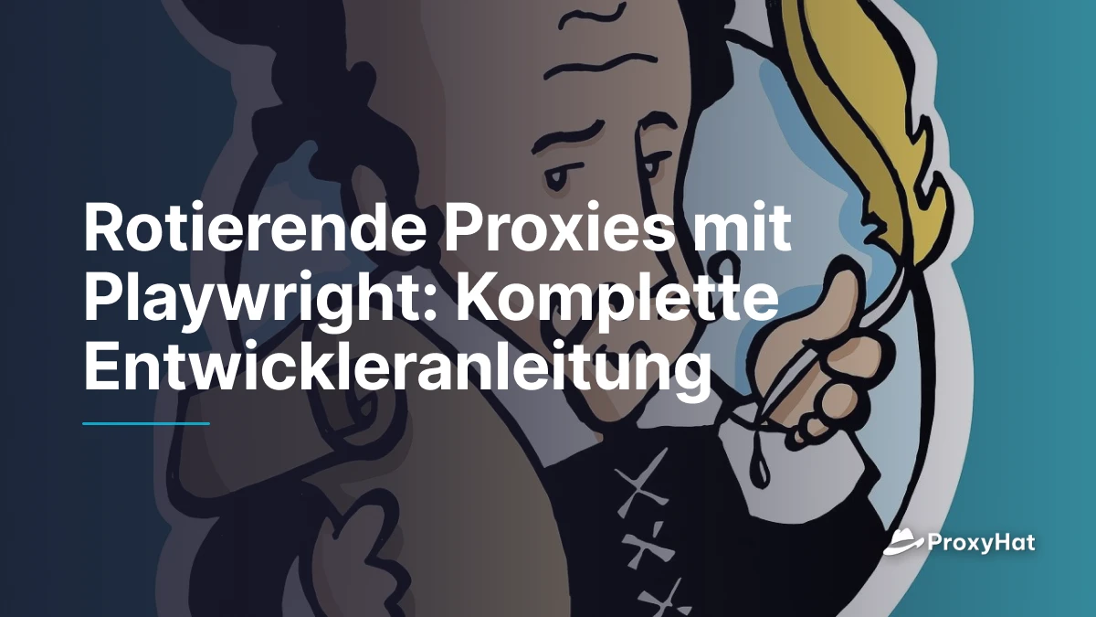 Rotierende Proxies mit Playwright: Komplette Entwickleranleitung