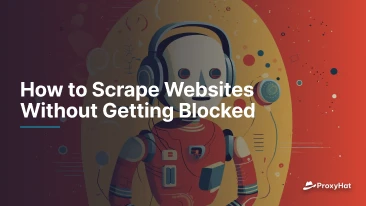 How to Scrape Websites Without Getting Blocked