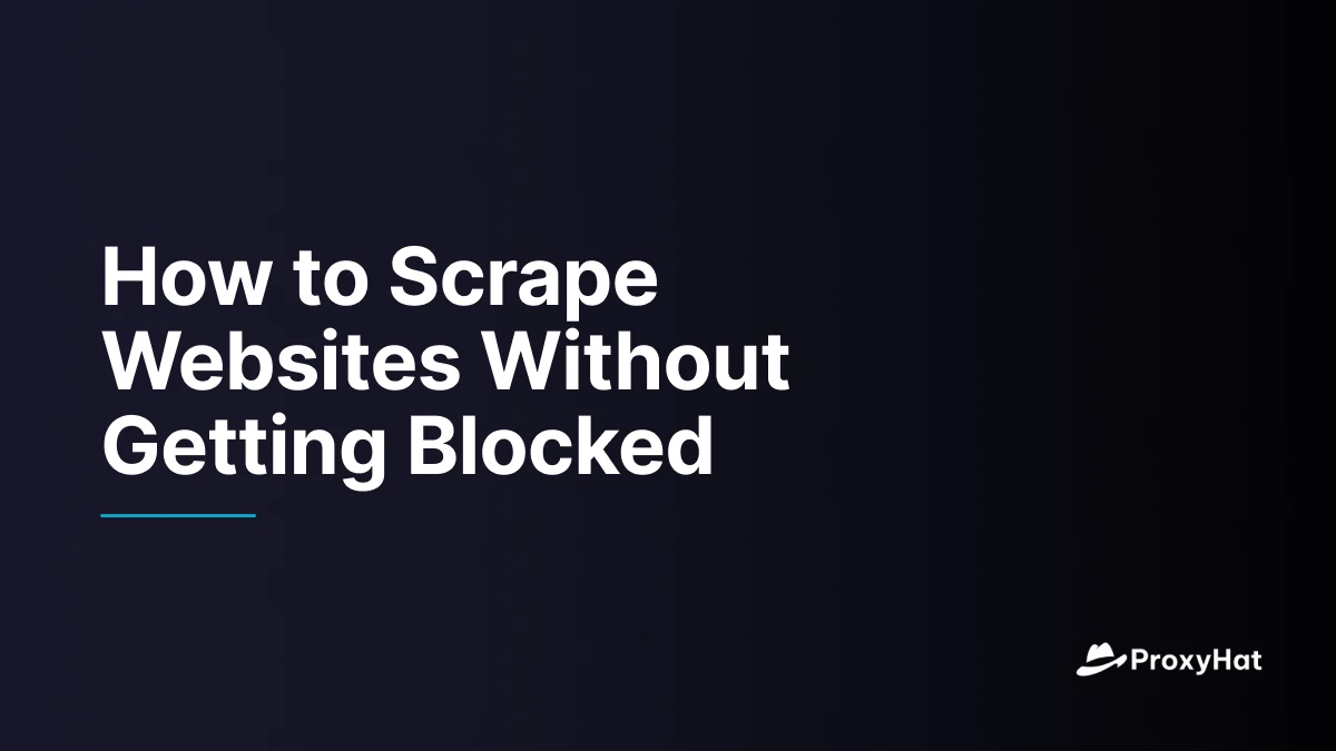 How to Scrape Websites Without Getting Blocked