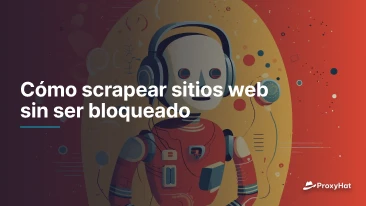 Cómo scrapear sitios web sin ser bloqueado