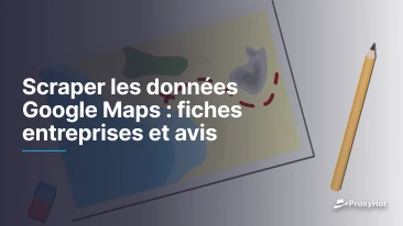 Scraper les données Google Maps : fiches entreprises et avis