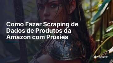 Como Fazer Scraping de Dados de Produtos da Amazon com Proxies