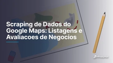 Scraping de Dados do Google Maps: Listagens e Avaliacoes de Negocios