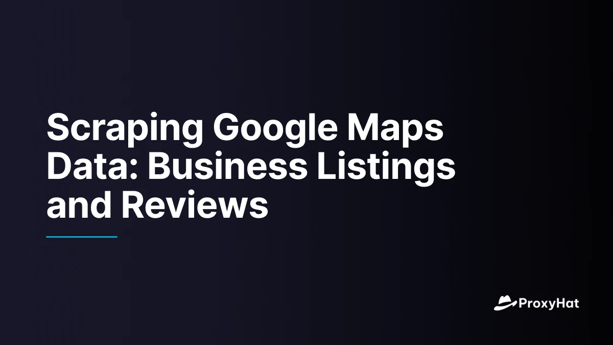 Scraping Google Maps Data: Business Listings and Reviews