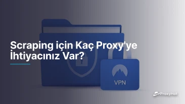 Scraping için Kaç Proxy'ye İhtiyacınız Var?