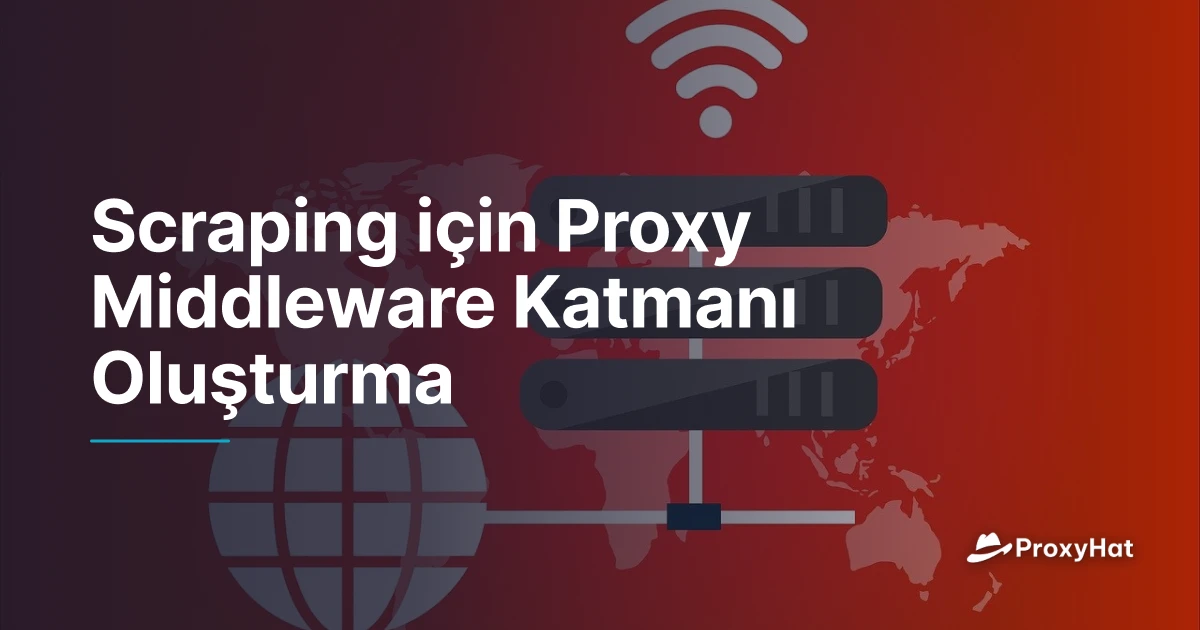 Proxy Middleware Katmanı Oluşturm | ProxyHat