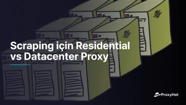 Scraping için Residential vs Datacenter Proxy