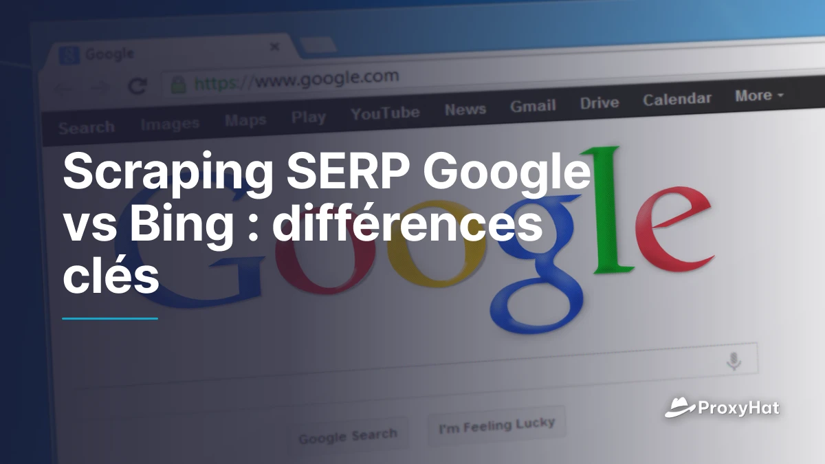 Scraping SERP Google vs Bing : différences clés