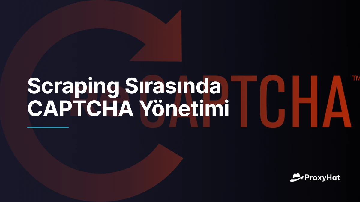 Scraping Sırasında CAPTCHA Yönetimi