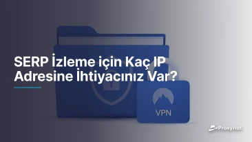 SERP İzleme için Kaç IP Adresine İhtiyacınız Var?