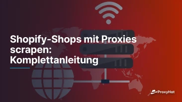 Shopify-Shops mit Proxies scrapen: Komplettanleitung