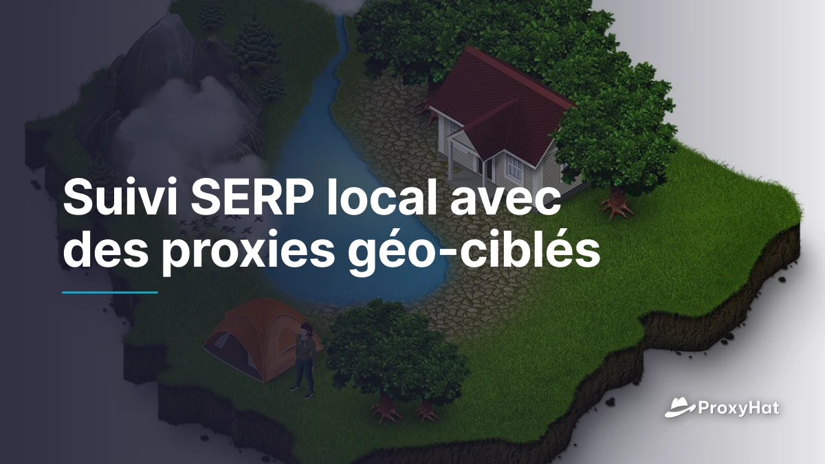 Suivi SERP local avec des proxies géo-ciblés