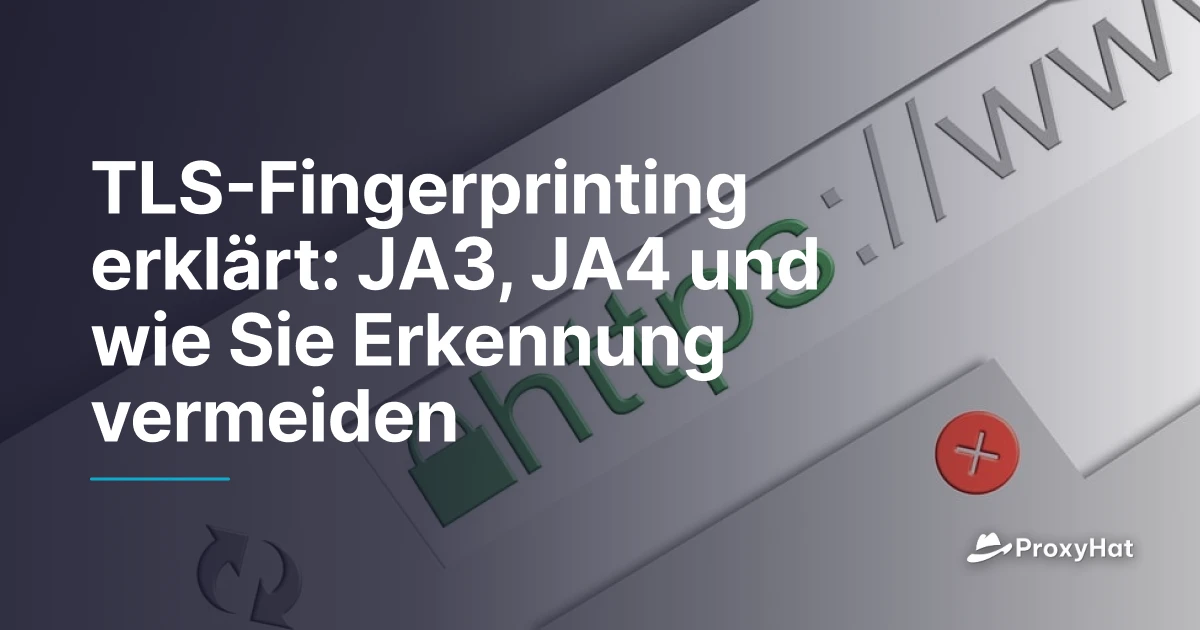 TLS-Fingerprinting erklärt: JA3 & JA4 | ProxyHat