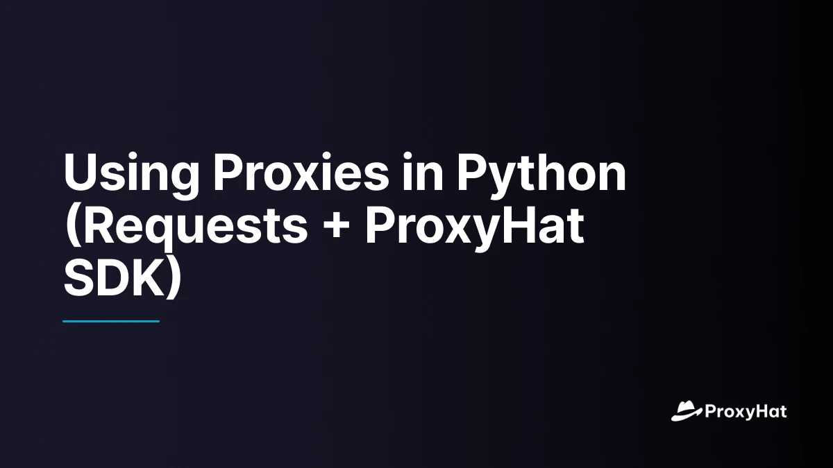 Using Proxies in Python (Requests + ProxyHat SDK)