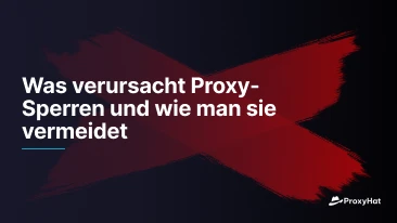 Was verursacht Proxy-Sperren und wie man sie vermeidet