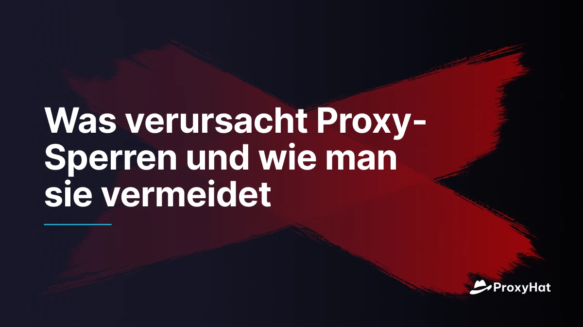 Was verursacht Proxy-Sperren und wie man sie vermeidet